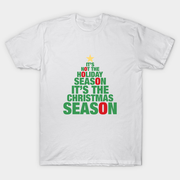 It's Not The Holiday Season It's The Christmas Season T-Shirt-TOZ